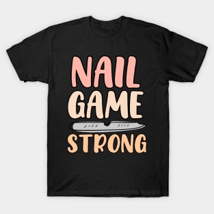 Nail Game Strong T-Shirt